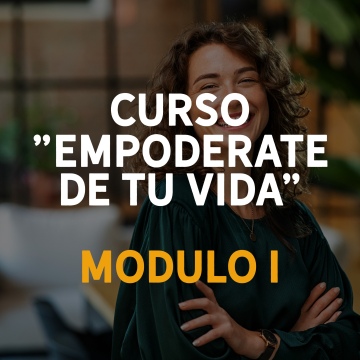 Empodérate de tu vida Modulo I . "Toma las riendas de tu vida y optimiza tu estado" . Curso virtual + Mentoría + Coaching (1)